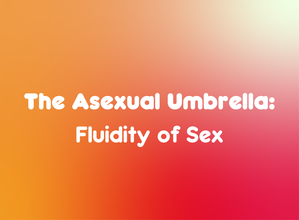 The Asexual Umbrella: Fluidity of Sex